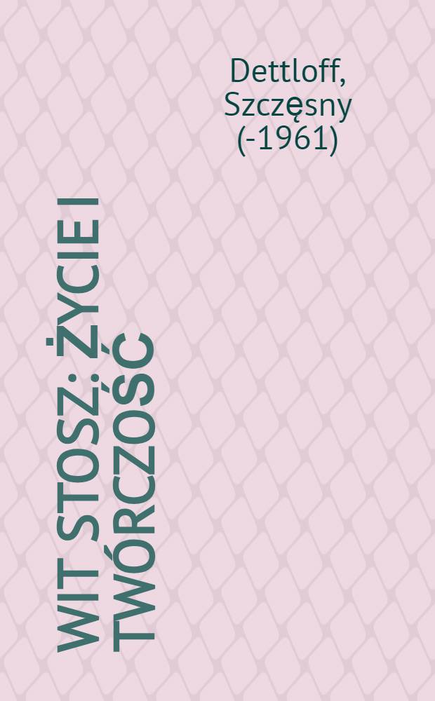 Wit Stosz : Życie i twórczość