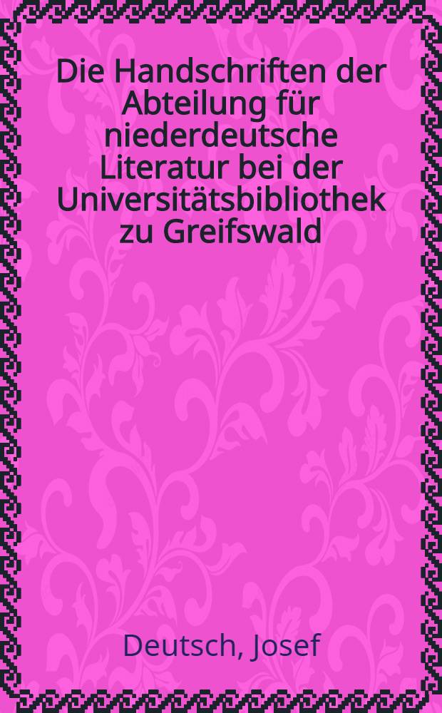 Die Handschriften der Abteilung für niederdeutsche Literatur bei der Universitätsbibliothek zu Greifswald
