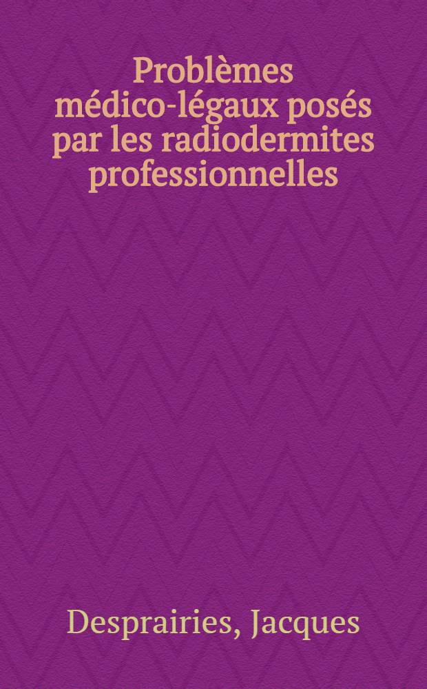 Problèmes médico-légaux posés par les radiodermites professionnelles : Thèse ..
