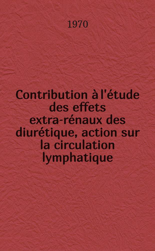 Contribution à l'étude des effets extra-rénaux des diurétique, action sur la circulation lymphatique : Thèse ..