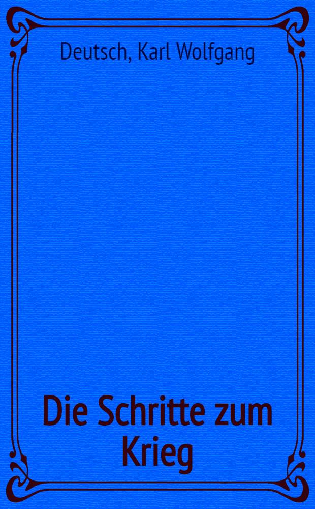Die Schritte zum Krieg : Systemebenen, Entscheidungsstadien, Forschungsergebnisse