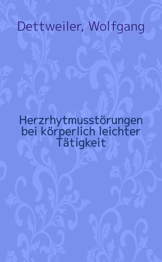 Herzrhytmusst&ouml;rungen bei k&ouml;rperlich leichter T&auml;tigkeit : EKG-Langzeitaufnahmen bei 153 Angestellten u. Beamten w&auml;hrend eines Arbeitstages : Inaug.-Diss