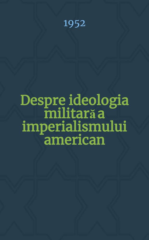 Despre ideologia militară a imperialismului american : Culegere de articole