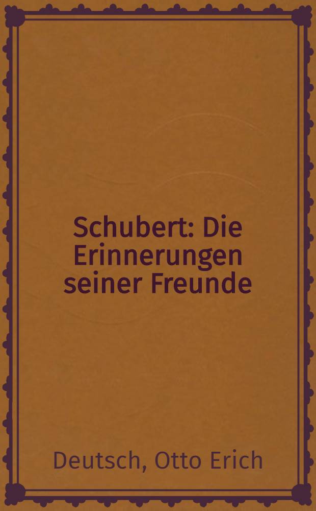 Schubert : Die Erinnerungen seiner Freunde