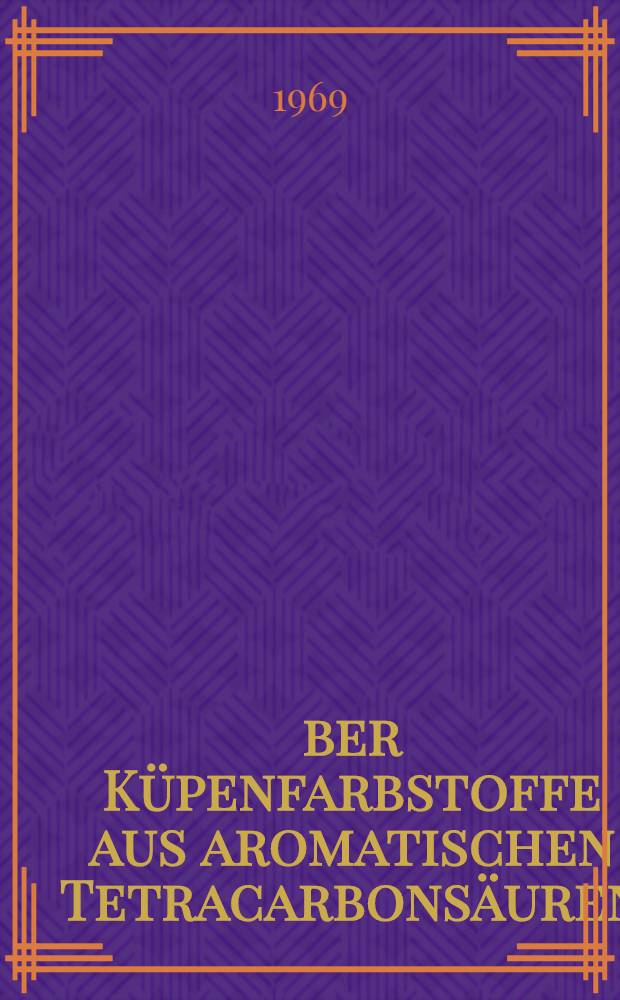 Über Küpenfarbstoffe aus aromatischen Tetracarbonsäuren : Abhandl. ... der Eidgenössischen techn. Hochschule Zürich