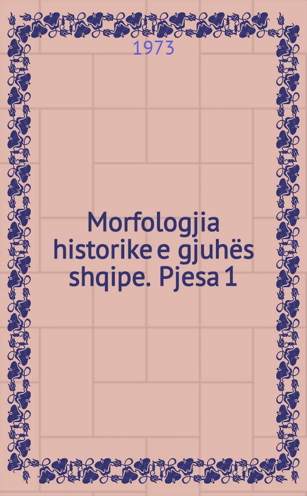 Morfologjia historike e gjuhës shqipe. Pjesa 1