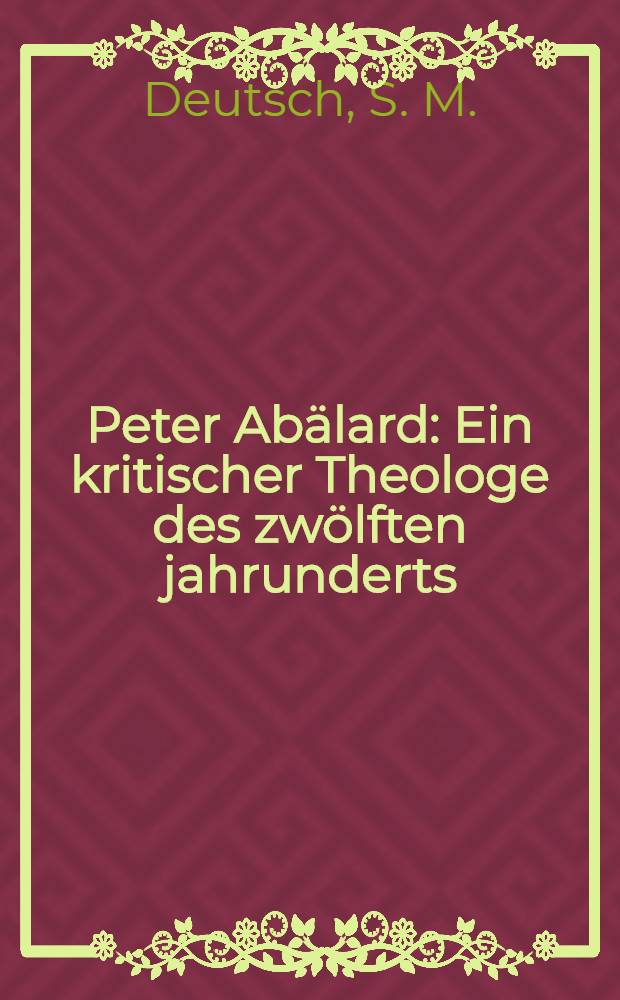 Peter Abälard : Ein kritischer Theologe des zwölften jahrunderts