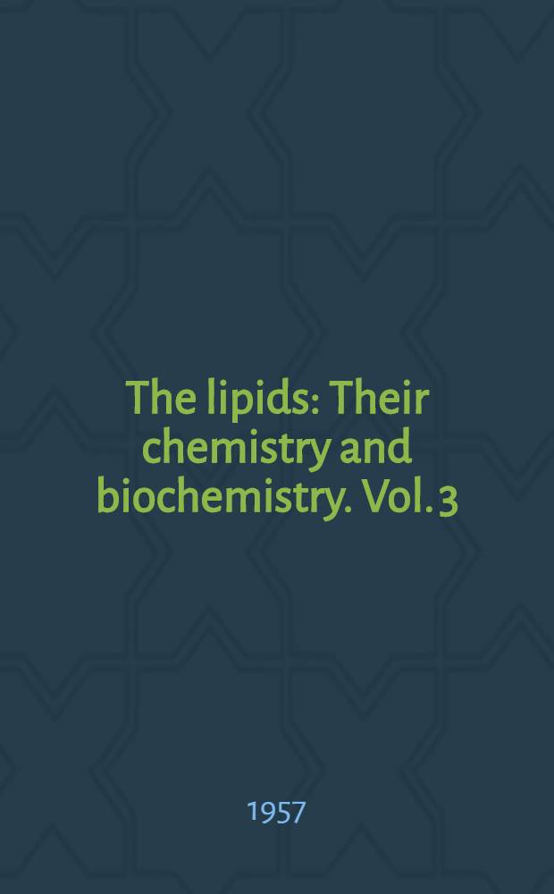 The lipids : Their chemistry and biochemistry. Vol. 3 : Biochemistry