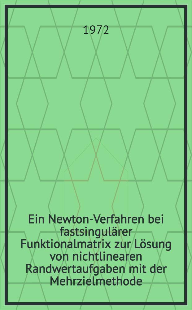 Ein Newton-Verfahren bei fastsingul&auml;rer Funktionalmatrix zur L&ouml;sung von nichtlinearen Randwertaufgaben mit der Mehrzielmethode : Inaug.-Diss. ... der Math.-naturwiss. Fak. der Univ. zu K&ouml;ln