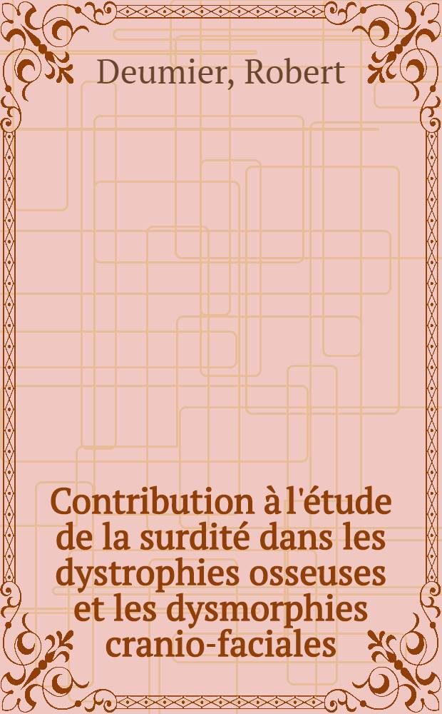 Contribution &agrave; l'&eacute;tude de la surdit&eacute; dans les dystrophies osseuses et les dysmorphies cranio-faciales (surdit&eacute; dans le syndrome de Van der Hoeve et dans la dysostose cranio-faciale de Crouzon) : Th&egrave;se pour le doctorat en m&eacute;d. (dipl&ocirc;me d'&Eacute;tat)