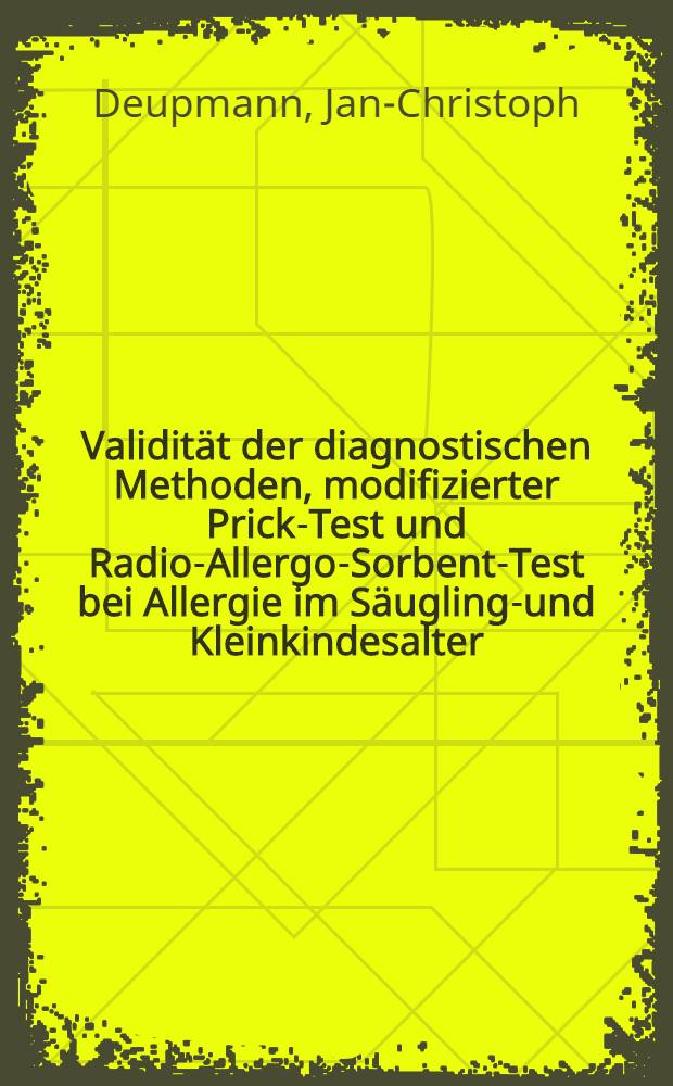 Validität der diagnostischen Methoden, modifizierter Prick-Test und Radio-Allergo-Sorbent-Test bei Allergie im Säuglings- und Kleinkindesalter : Inaug.-Diss