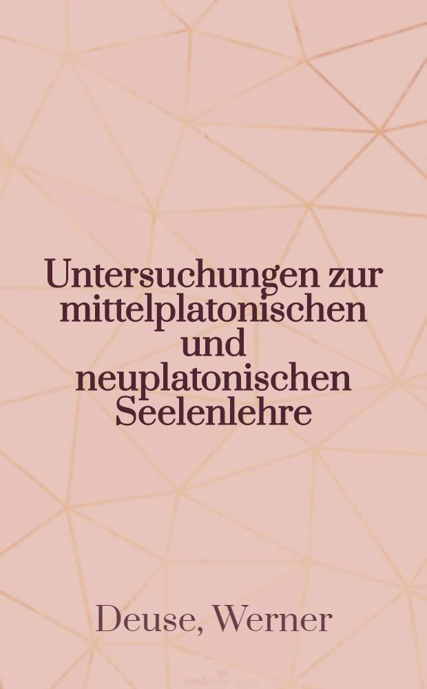 Untersuchungen zur mittelplatonischen und neuplatonischen Seelenlehre