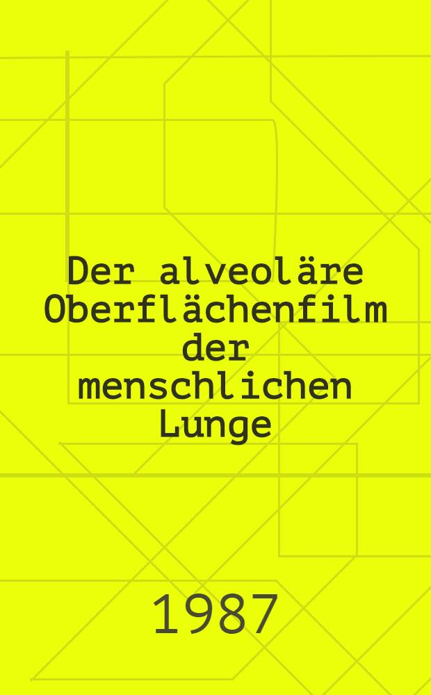 Der alveoläre Oberflächenfilm der menschlichen Lunge : Grundlagen, klinische Bedeutung u. offene Fragen : Inaug.-Diss