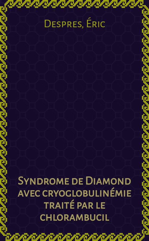 Syndrome de Diamond avec cryoglobulinémie traité par le chlorambucil : Thèse ..