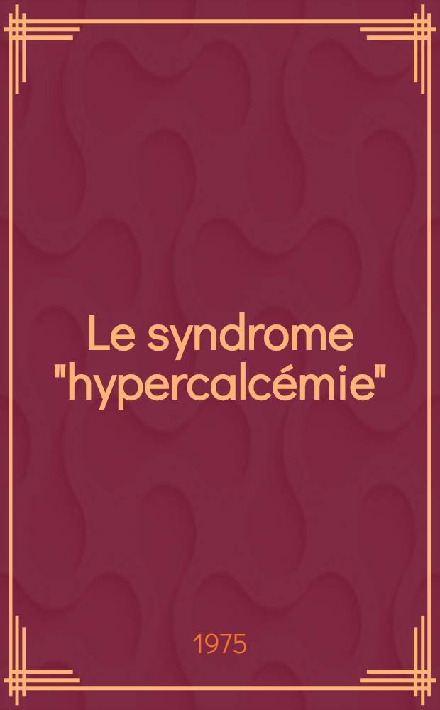Le syndrome "hypercalcémie" : À propos de quatorze observations : Thèse ..