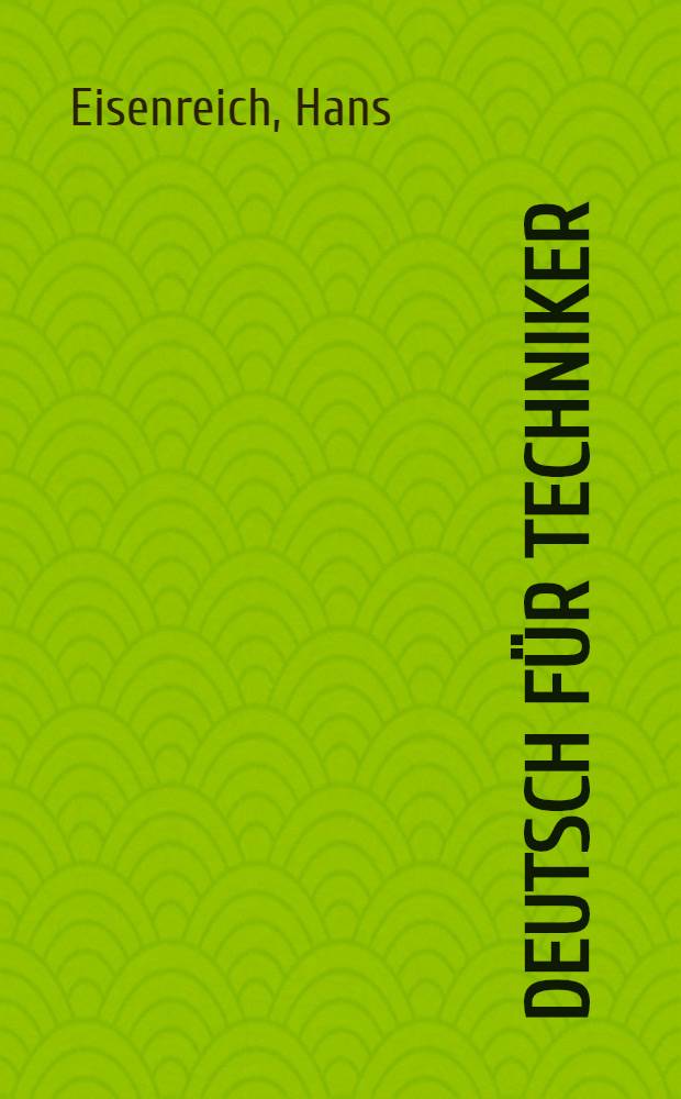 Deutsch für Techniker : Ein Lese- u. Übungsbuch für Ausländer..