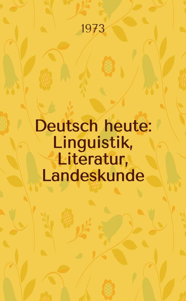 Deutsch heute : Linguistik, Literatur, Landeskunde : Materialien der 3. Intern. Deutschlehrer - Tagung in Salzburg 18. bis 24. Juli 1971 veranstaltet vom Intern. Deutschlehrerverband in Verbindung mit der Univ. Salzburg