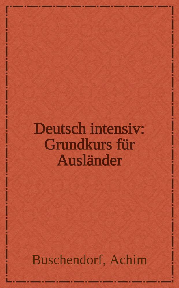 Deutsch intensiv : Grundkurs für Ausländer : Lehrerhandbuch