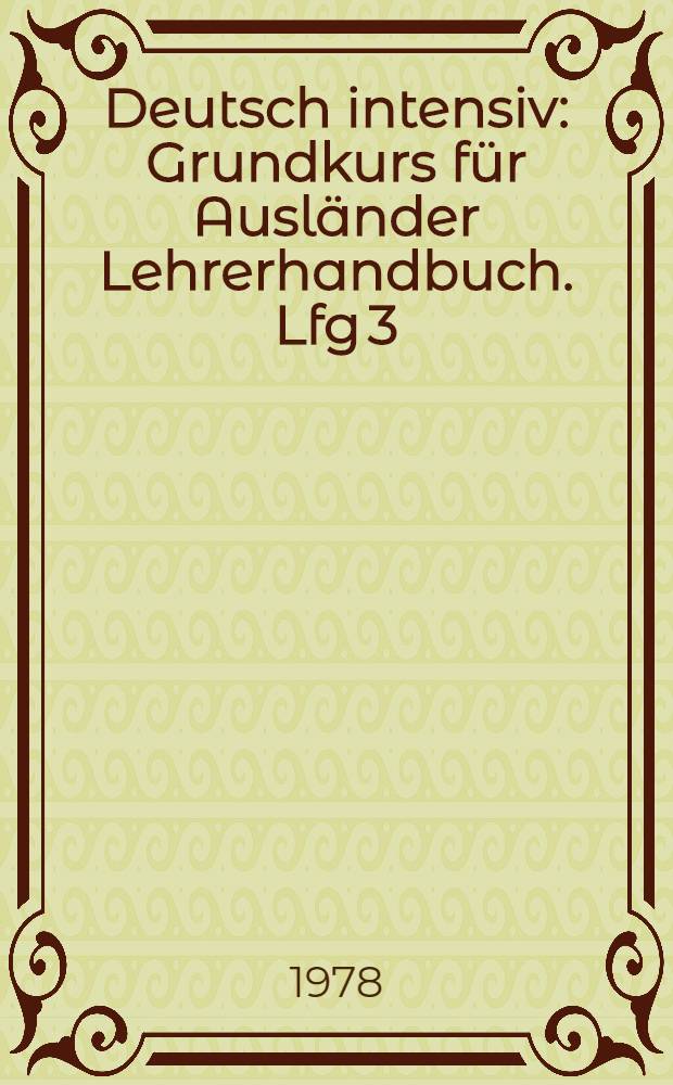 Deutsch intensiv : Grundkurs für Ausländer Lehrerhandbuch. Lfg 3 : Lektion 15-21