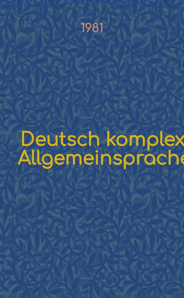 Deutsch komplex : Allgemeinsprache : Aufbaukurs Studienvorbereitung für Ausländer