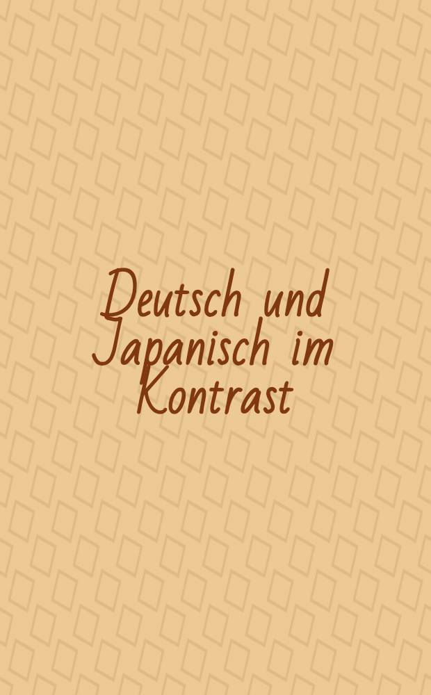 Deutsch und Japanisch im Kontrast : [In 4 Bd.]. Bd. 1 : Japanische Schrift, Lautstrukturen, Wortbildung