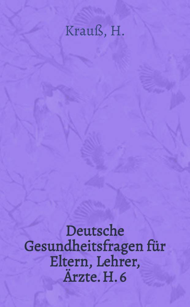 Deutsche Gesundheitsfragen f&uuml;r Eltern, Lehrer, &Auml;rzte. H. 6 : Volksgesundheit und Bodenrecht