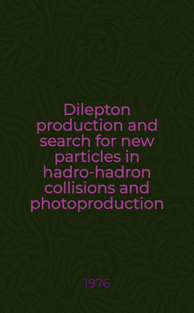 Dilepton production and search for new particles in hadron- hadron collisions and photoproduction : Rapporteur talk at the XVIII Intern. conference on high energy physics, Tbilisi, 1976
