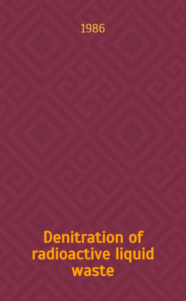 Denitration of radioactive liquid waste : Proc. of a Seminar in the framework of the R & D progr. on radioactive waste management a. disposal, held in KFA Jülich, Federal Rep. of Germany, 10-11 Dec. 1985
