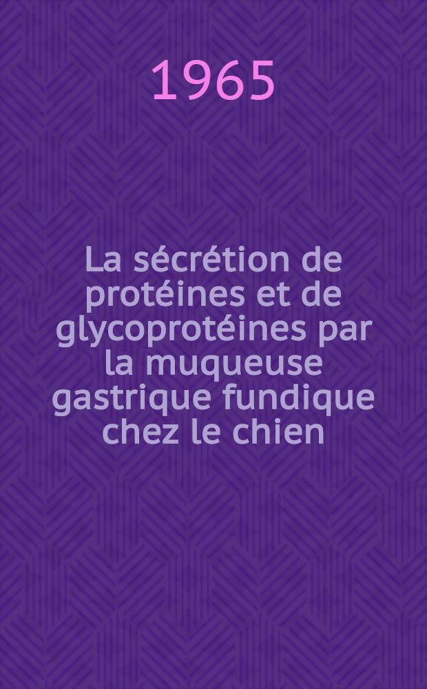 La s&eacute;cr&eacute;tion de prot&eacute;ines et de glycoprot&eacute;ines par la muqueuse gastrique fundique chez le chien