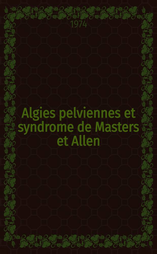 Algies pelviennes et syndrome de Masters et Allen : Considération anatomo-clinique: place de l'endométriose : À propos de 60 cas : Thèse ..