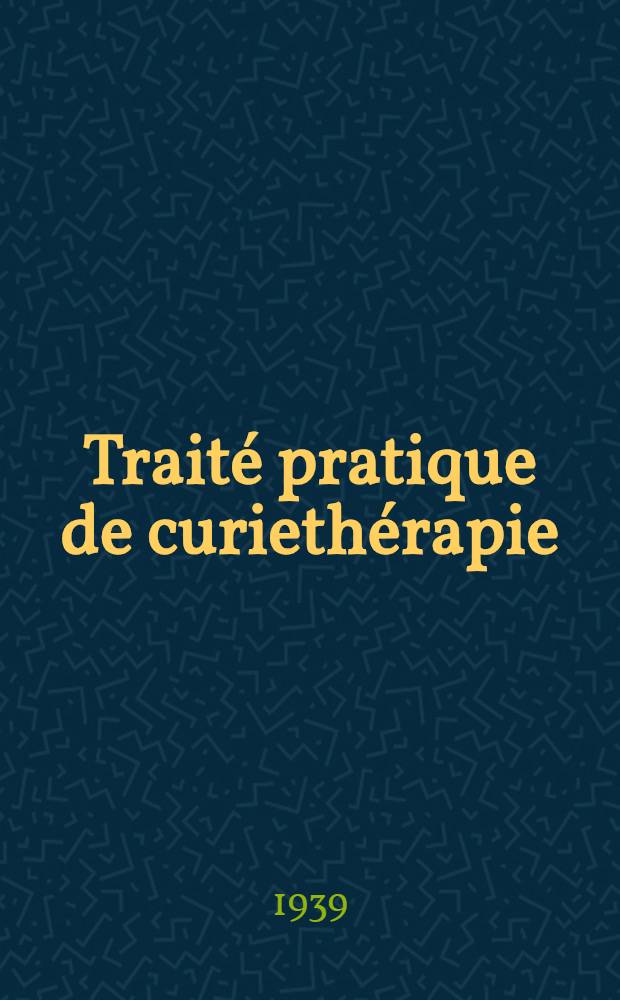 Traité pratique de curiethérapie