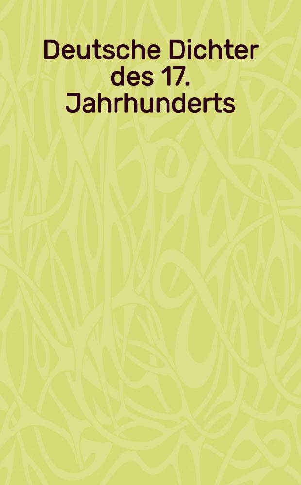 Deutsche Dichter des 17. Jahrhunderts : Ihr Leben u. Werk