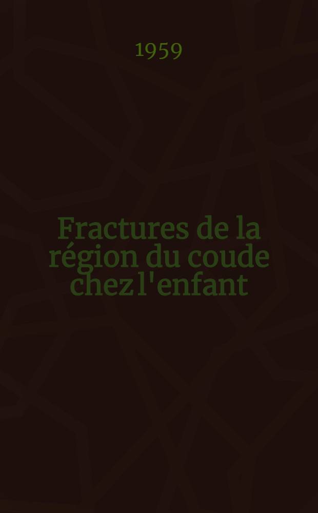Fractures de la région du coude chez l'enfant : Étude statistique portant sur 584 cas : Thèse ..