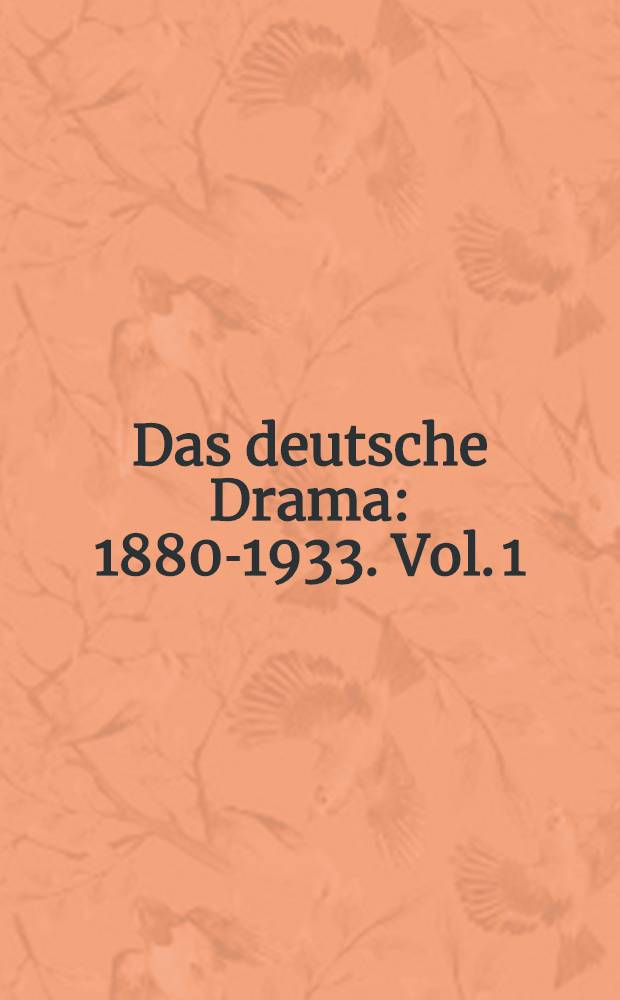 Das deutsche Drama : 1880-1933. Vol. 1 : From naturalism to expressionism