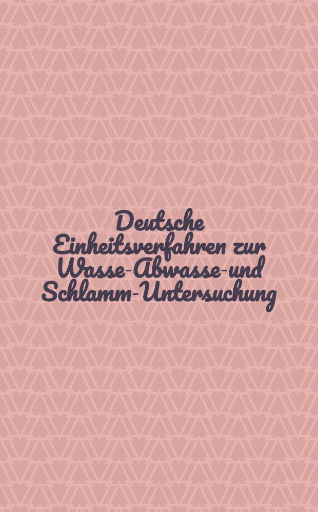Deutsche Einheitsverfahren zur Wasser- Abwasser- und Schlamm-Untersuchung: Phys., chem., biol. u. bakteriologische Verfahren: Letzte Erg. 1989 durch Lfg. 21. Bd. 3