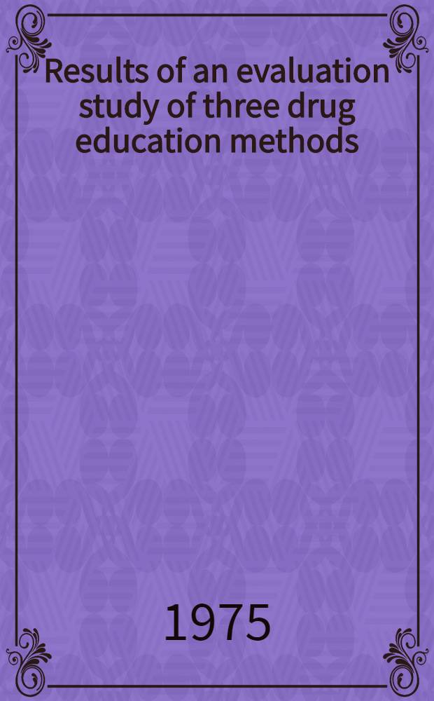 Results of an evaluation study of three drug education methods