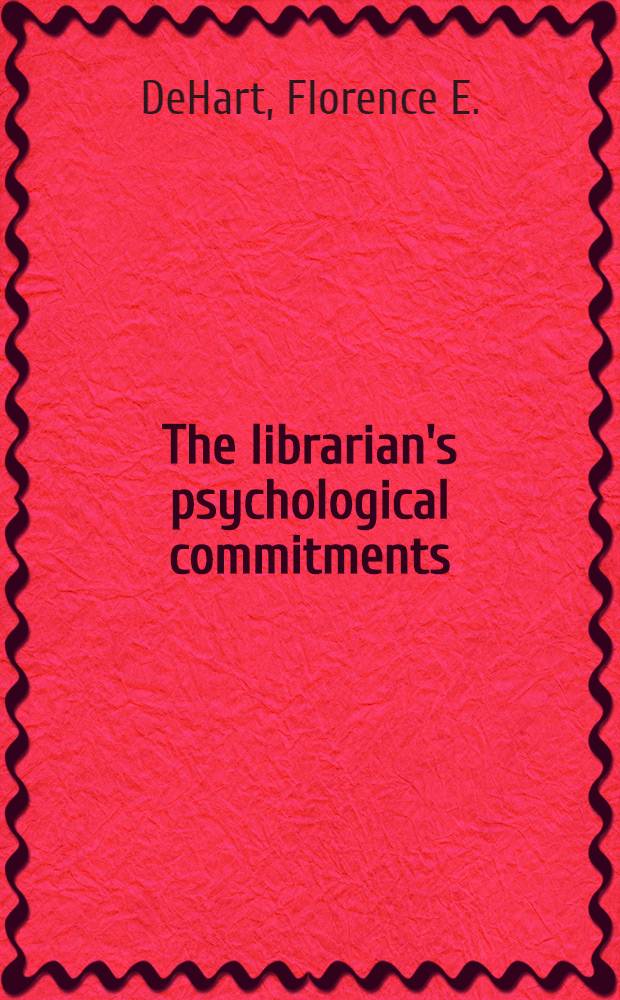 The librarian's psychological commitments : Human relations in librarianship