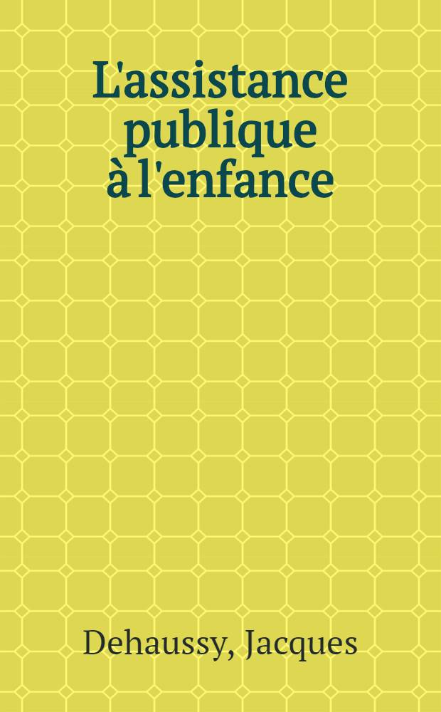 L'assistance publique à l'enfance : Les enfants abandonnés