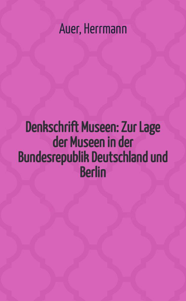 Denkschrift Museen : Zur Lage der Museen in der Bundesrepublik Deutschland und Berlin (West)