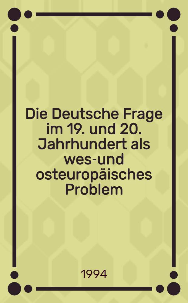 Die Deutsche Frage im 19. und 20. Jahrhundert als west- und osteuropäisches Problem: Fachliche u. didaktische Aspekte