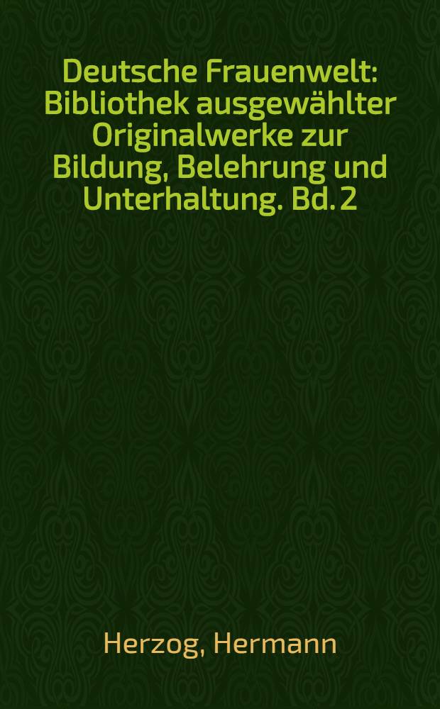 Deutsche Frauenwelt : Bibliothek ausgewählter Originalwerke zur Bildung, Belehrung und Unterhaltung. Bd. 2 : Das Kind