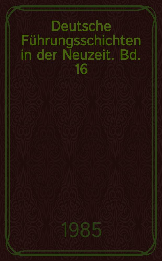 Deutsche Führungsschichten in der Neuzeit. Bd. 16 : Das Diplomatische Korps, 1871-1945