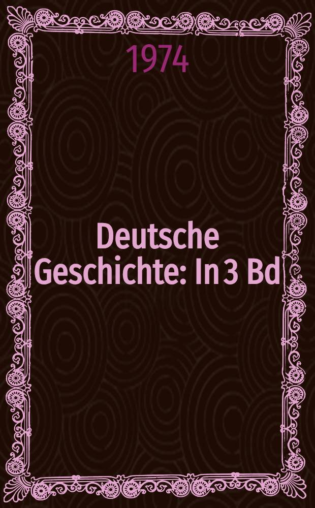 Deutsche Geschichte : In 3 Bd