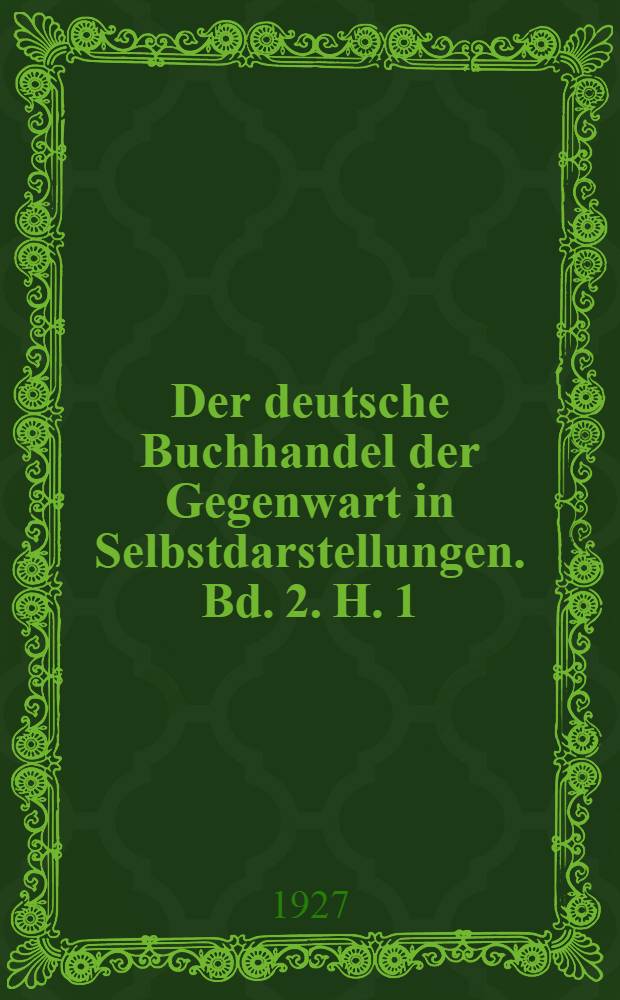Der deutsche Buchhandel der Gegenwart in Selbstdarstellungen. Bd. 2. H. 1 : Eugen Diederichs