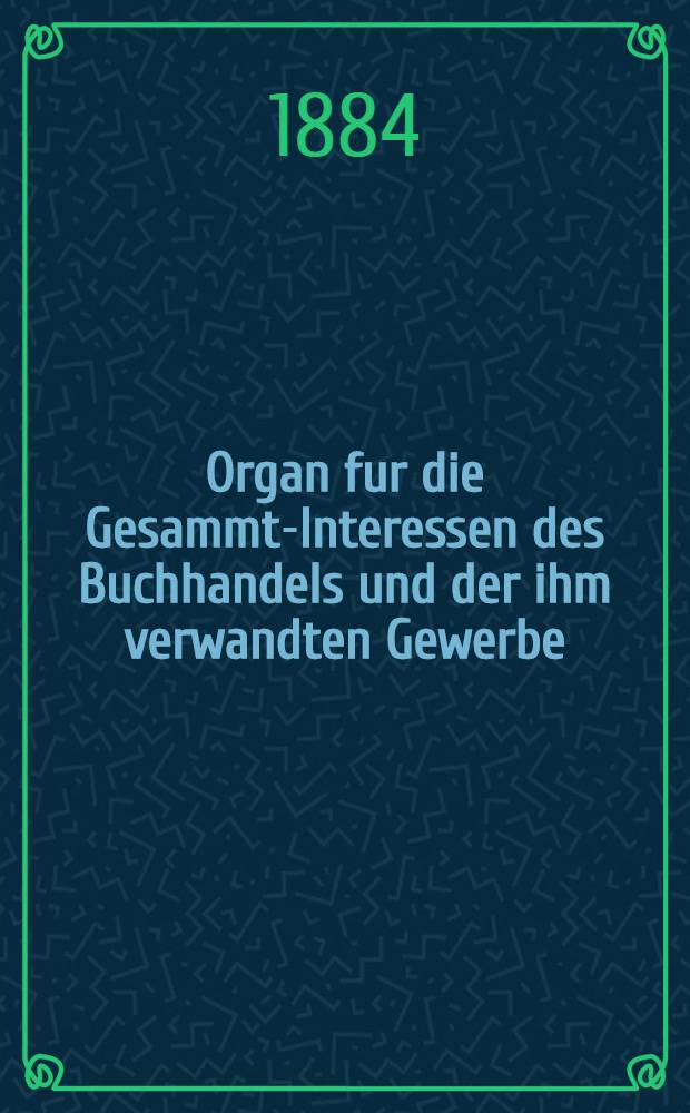 Organ fur die Gesammt-Interessen des Buchhandels und der ihm verwandten Gewerbe