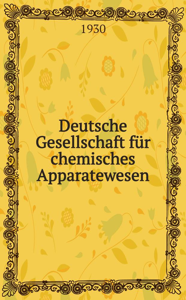 Deutsche Gesellschaft f&uuml;r chemisches Apparatewesen : Frankfurt a. M. DECHEMA - Monographien. [Bd. 1] : 11 vortr&auml;ge zum chemischen Apparatewesen