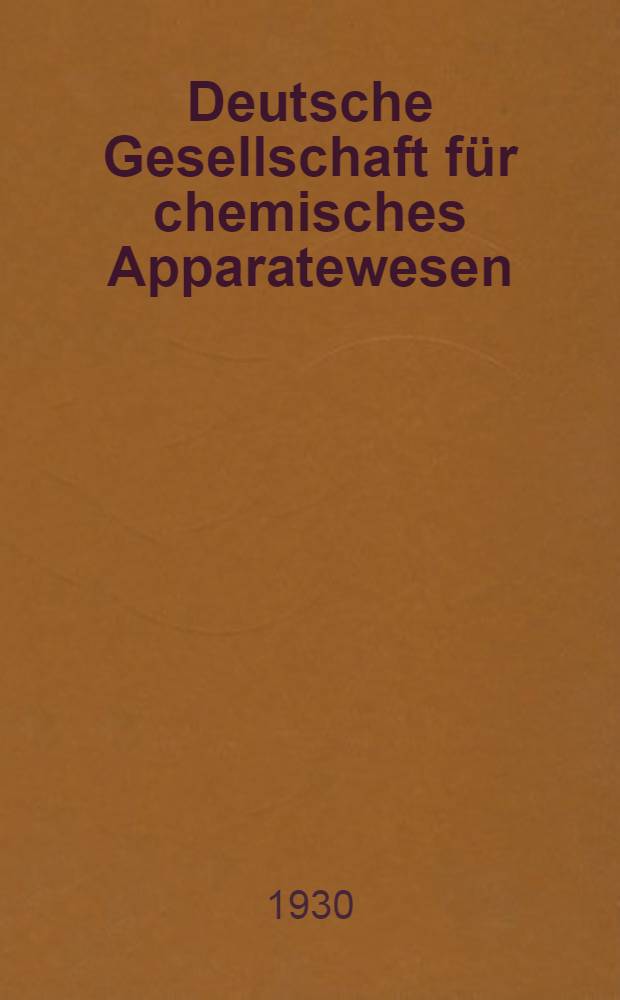 Deutsche Gesellschaft für chemisches Apparatewesen : Frankfurt a. M. DECHEMA - Monographien. Bd. 2 : Die Verstärkung durch teilweise Kondensation binärer Gemische und ihre Berücksichtigung bei der Berechnung von Rektifizierapparaten
