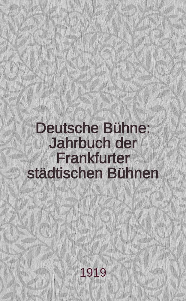 Deutsche B&uuml;hne : Jahrbuch der Frankfurter st&auml;dtischen B&uuml;hnen