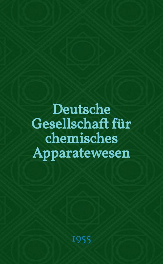 Deutsche Gesellschaft f&uuml;r chemisches Apparatewesen : Frankfurt a. M. DECHEMA - Monographien. Bd. 25 : Chemisches Apparatewesen