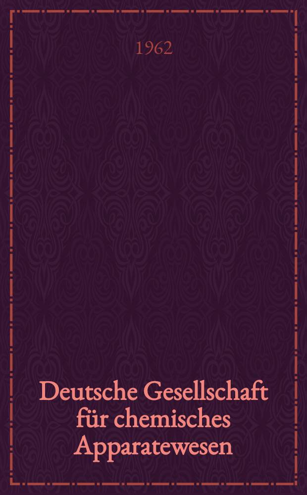 Deutsche Gesellschaft für chemisches Apparatewesen : Frankfurt a. M. DECHEMA - Monographien. Bd. 40 : Verfahrenstechnische Entwicklungen